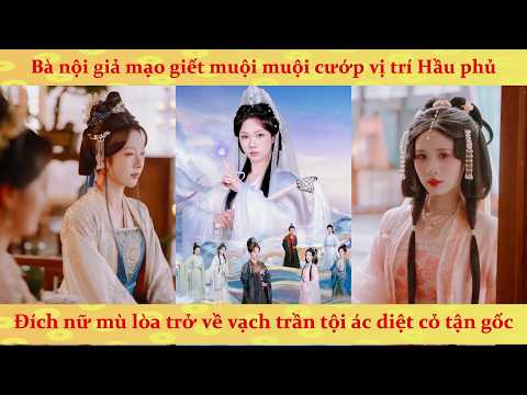 Bà nội giả mạo giết muội muội cướp vị trí: Đích nữ mù lòa trở về vạch trần tội ác diệt cỏ tận gốc