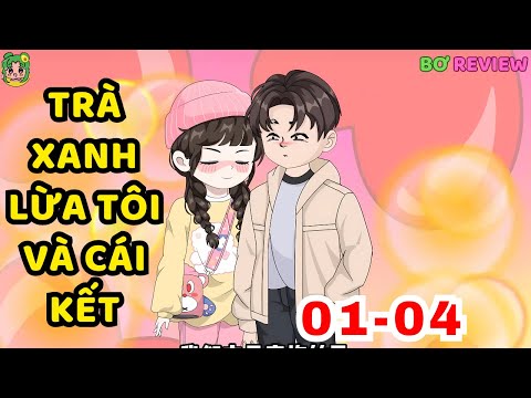 TẬP 01-04  | Trà Xanh Lừa Tôi Và Cái Kết | Bơ Rì Viu Official