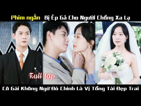Cô gái bỏ chạy vì bị ép hôn nhưng không Ngờ người đó lại luôn bảo vệ mình