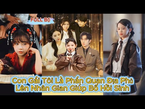 Cô Bé Phán Quan Vì Phạm Lỗi bị Đày Xuống Nhân Gian - Giúp Người Bố Tàn Tật Hồi Sinh