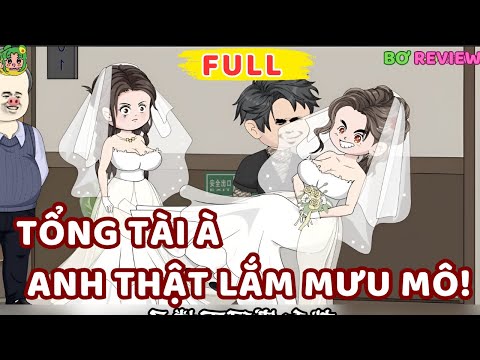 Full Bộ | Tổng Tài À, Anh Thật Lắm Mưu Mô! | Bơ Rì Viu Official