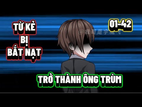 FULL 01-42 | Học Bá Bị Bắt Nạt Ở Trường | Sub Review