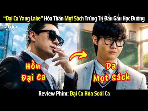 [Review Phim] Đại Ca Giang Hồ Hóa Thân "Mọt Sách" Yếu Đuối Để Thanh Trừng Đầu Gấu Học Đường