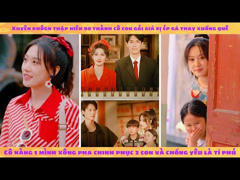 Cô nàng tham tiền xuyên không 90 gả thay làm mẹ kế có anh chồng dưới quê tiền đếm không hết