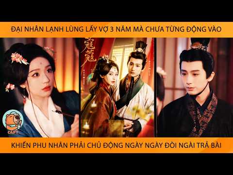 Đại Nhân Lấy Vợ 3 Năm Mà Chưa Từng Động Vào Khiến Phu Nhân Phải Chủ Động Ngày Ngày Đòi Ngài Trả Bài