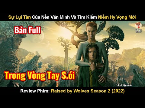 Sự Lụi Tàn Của Nền Văn Minh Và Tìm Kiếm Niềm Hy Vọng Mới | Review Phim: Raised by Wolves (2025) Full