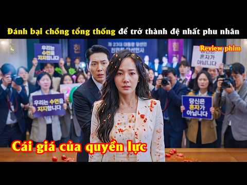 [Review Phim] Đánh bại chồng Tổng Thống để trở thành Đệ Nhất Phu Nhân.