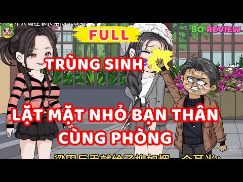 Full Bộ | Trùng Sinh Lặt Mặt nhỏ Bạn Thân Cùng Phòng | Bơ Rì Viu Official
