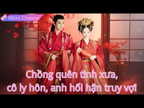 Chồng tướng quân mất tích 2 năm quên tình xưa, cô ly hôn, anh hối hận truy vợ!#231122jjB2