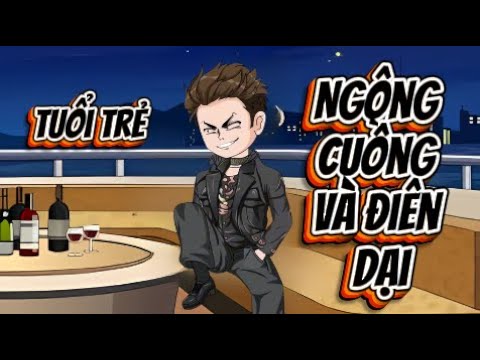 FULL 1 - 10 | Tuổi Trẻ Ngông Cuồng Và Điên Dại | Lê Tính