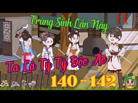 TẬP 140 - 142 - Trùng Sinh Lần Này Ta Là Tỷ Tỷ Độc Ác  | Bơ Review