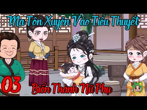 TẬP 03 - Ma Tôn Xuyên Vào Tiểu Thuyết Biến Thành Nữ Phụ | Bơ Review