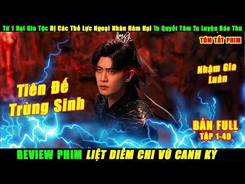 Review Phim Liệt Diễm Chi Vũ Canh Kỷ Tập 1-40 Full | Burning Flames | Nhậm Gia Luân | Tóm Tắt Phim