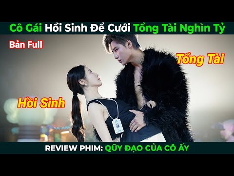 [Review Phim] Cô Gái Hồi Sinh Để Cưới Tổng Tài Nghìn Tỷ | Tóm Tắt Phim Ngôn Tình Hay