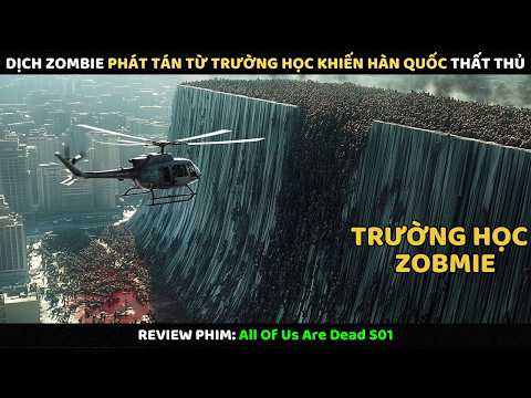 Dịch Zombie Phát Tán Từ Trường Học Khiến Hàn Quốc Thất Thủ | Review Phim