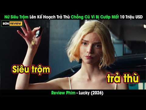 [Review Phim] Nữ Siêu Trộm Lên Kế Hoạch Trả Thù Chồng Cũ Vì Bị Cướp Mất 10 Triệu USD