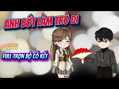 Full Có Kết |  Anh Bớt Làm Trò Đi  | ChipChip Review