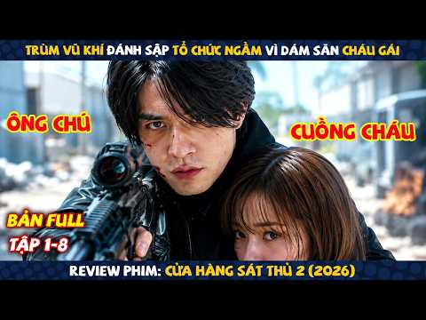 Review Phim: Cửa Hàng Sát Thủ 2 | Full 8 Tập | Trùm Vũ Khí Đánh Sập Tổ Chức Ngầm Vì Dám Săn Cháu Gái