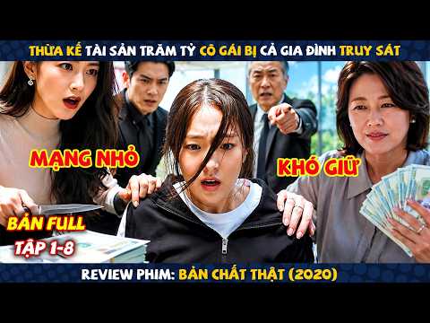 Review Phim: Thừa Kế Tài Sản Trăm Tỷ Cô Gái Bị Cả Gia Đình Truy Sát | Bản Chất Thật | Full 8 Tập