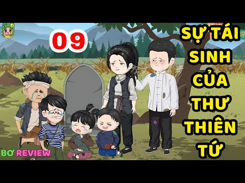 TẬP 09 | Sự Tái Sinh Của Thư Thiên Tứ | Bơ Rì Viu Official