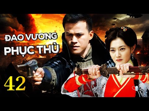Phim Bộ Hành Động Võ Thuật Hay Nhất | ĐAO VƯƠNG PHỤC THÙ - Tập 42 | SENTV VietNam