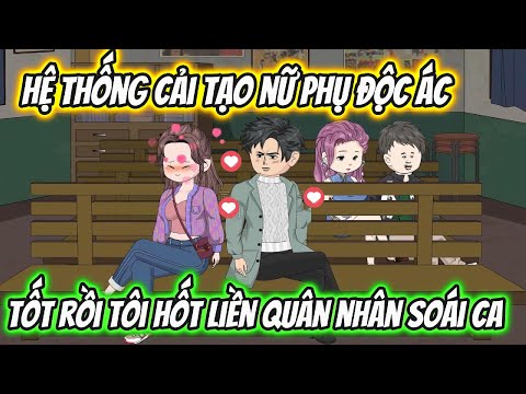 Hệ Thống Cải Tạo Nữ Phụ Độc Ác Tốt Rồi Tôi Hốt Liền Quân Nhân Soái Ca Full Version
