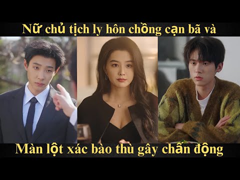 Trùm vệ sỹ - Nữ chủ tịch ly hôn chồng cạn bã và Màn lột xác bào thù gây chấn động