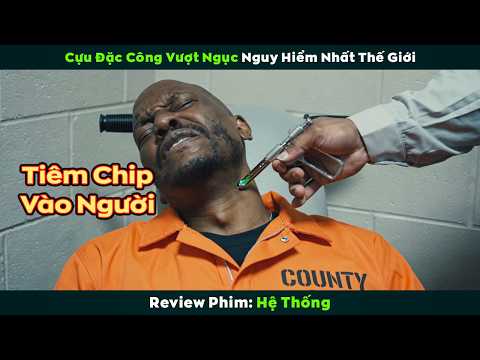 [Review Phim] Cựu Đặc Công Vượt Ngục Nguy Hiểm Nhất Thế Giới | Hệ Thống