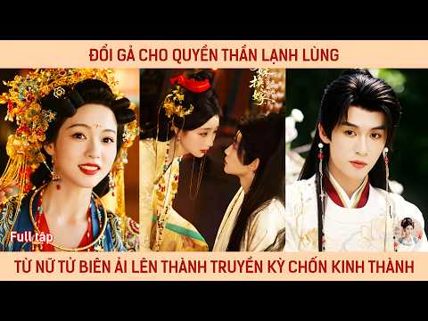 Đổi gả cho quyền thần lạnh lùng nàng từ nữ tử biên ải vươn lên thành truyền kỳ chốn kinh thành
