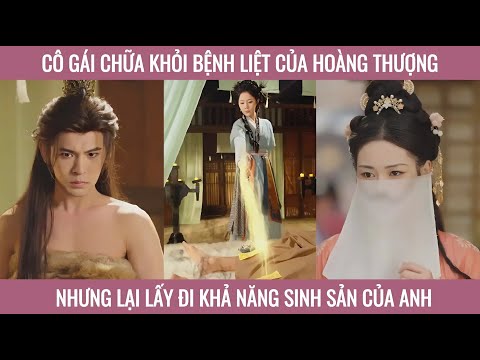 Cô gái chữa khỏi bệnh liệt của hoàng thượng nhưng lại lấy đi khả năng sinh sản của anh