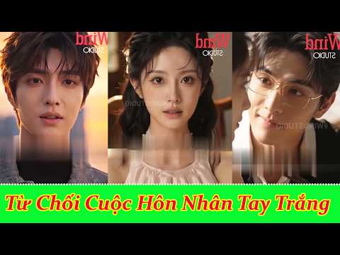 Từ Chối Cuộc Hôn Nhân Tay Trắng - Full Trọn Bộ