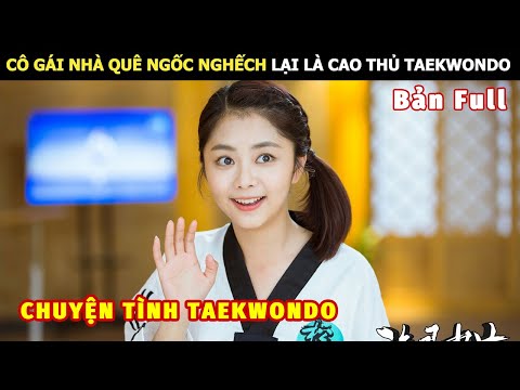 [Review Phim] Cô Gái Nhà Quê Ngốc Nghếch Lại Là Cao Thủ Taekwondo | review phim Hay