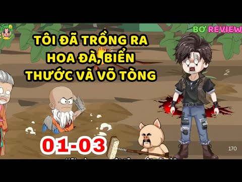 TẬP 01-03 | Tôi Đã Trồng Ra Hoa Đà, Biển Thước Và Võ Tòng | Bơ Rì Viu Official