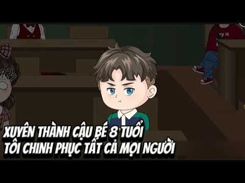 Xuyên Thành Cậu Bé 8 Tuổi .. Tôi Chinh Phục Tất Cả Mọi Người | Lê Tính