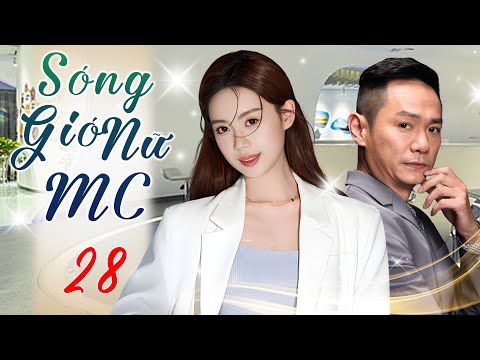 SÓNG GIÓ NỮ MC - Tập 28 (Thuyết Minh) | Phim Bộ Ngôn Tình Công Sở Trung Quốc Hấp Dẫn Nhất 2025