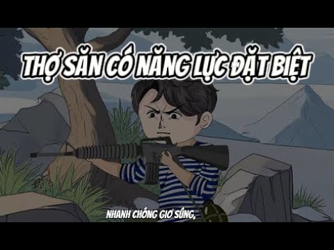 Thợ Săn Có Năng Lực Đặt Biệt | Lê Tính