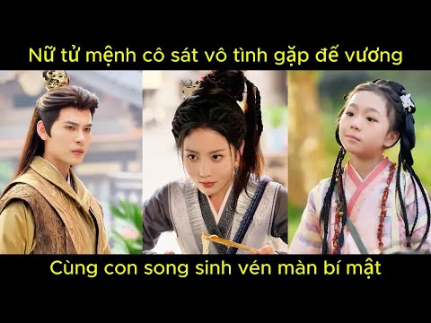 Nữ tử mệnh cô sát vô tình gặp đế vương, cùng con song sinh vén màn bí mật.