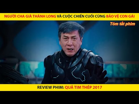 [REVIEW PHIM] Người Cha Già Thành Long Và Cuộc Chiến Cuối Cùng Bảo Vệ Con Gái || Bleeding Steel 2017