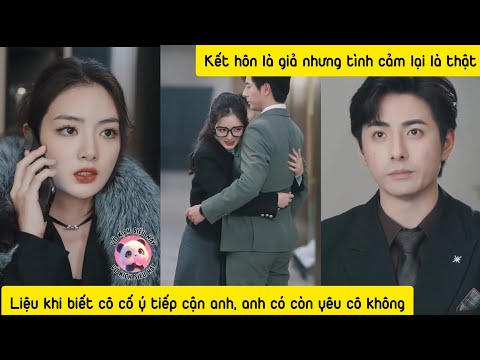 Cưới đối thủ để công ty không bị phá sản, cô trở thành con dâu cưng của mẹ chồng, phim giả tình thật