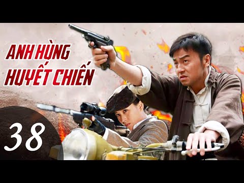 ANH HÙNG HUYẾT CHIẾN - Tập 38 | Phim Hành Động Võ Thuật Kháng Nhật Siêu Hay 2022 | SENY TV
