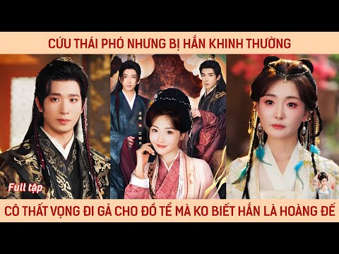 Cứu thái phó nhưng bị hắn khinh thường, cô thất vọng đi gả cho đồ tể mà ko biết hắn là hoàng đế