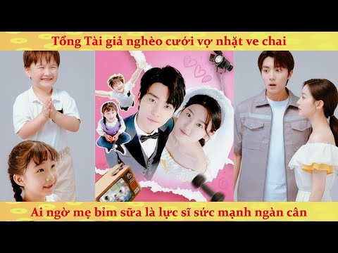 Mẹ bỉm sữa nhặt ve chai sức mạnh ngàn cân doạ cho Tổng Tài giả nghèo phát hoảng