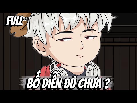 Full | Bố Diễn Đủ Chưa ?