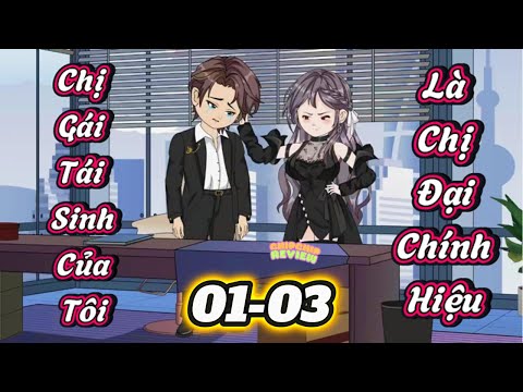 Chị Gái Tái Sinh Của Tôi Là Chị Đại Chính Hiệu |  Tập 01 - 03 | ChipChip Review