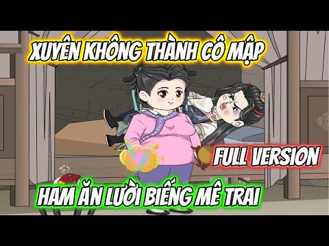 Xuyên Không Thành Cô Mập Ham Ăn Lười Biếng  Mê Trai Full Version