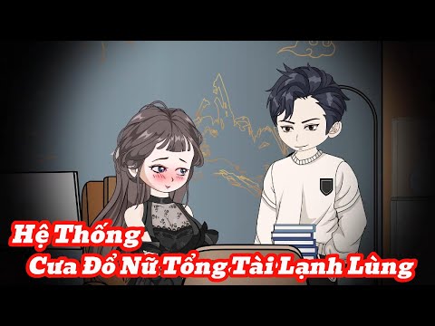 [Full] Hệ Thống Cưa Đổ Nữ Tổng Tài Lạnh Lùng | Meihaysub