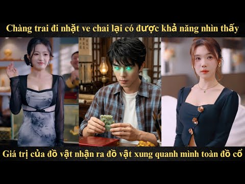 Chàng trai đi nhặt ve chai lại có được khả năng nhìn thấy giá trị của đồ vật đồ vật xung quanh Full