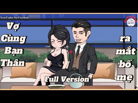 Vợ cùng bạn thân ra mắt bố mẹ !!? | Full Version | NoVietSub