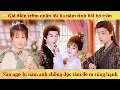 Tiếng lòng & Hệ thống: Giả điên trộm quần lót tính bài bỏ trốn, Nào ngờ bị 5 anh chồng nghe lén