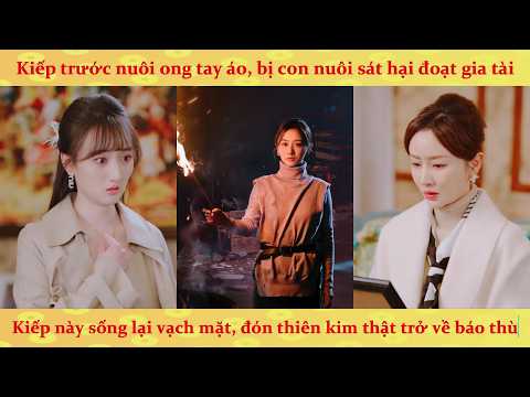 Người Mẹ trùng sinh vạch mặt đứa con gái nuôi ác độc & tìm lại Thiên Kim thật